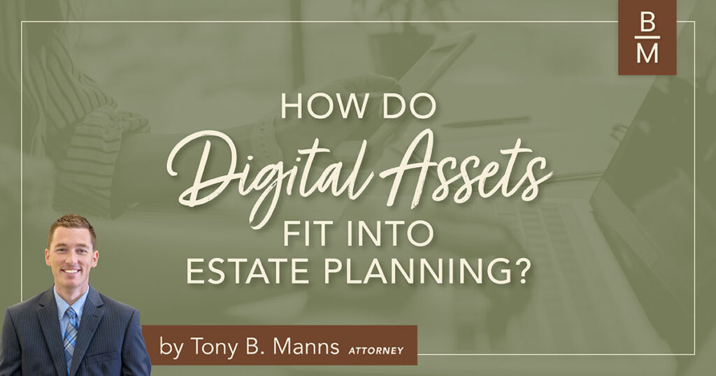 How Do Digital Assets Fit into Estate Planning? by Tony B. Manns